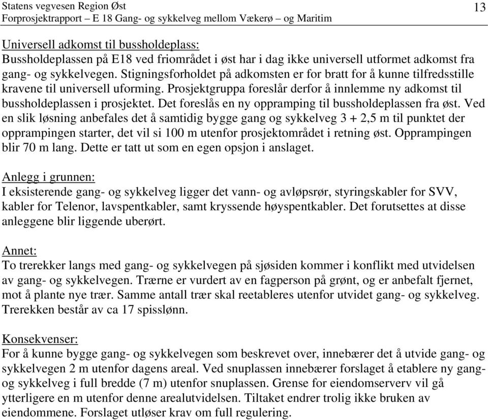 Det foreslås en ny oppramping til bussholdeplassen fra øst.