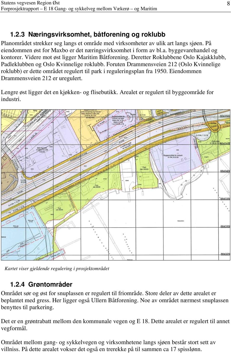 Foruten Drammensveien 212 (Oslo Kvinnelige roklubb) er dette området regulert til park i reguleringsplan fra 1950. Eiendommen Drammensveien 212 er uregulert.