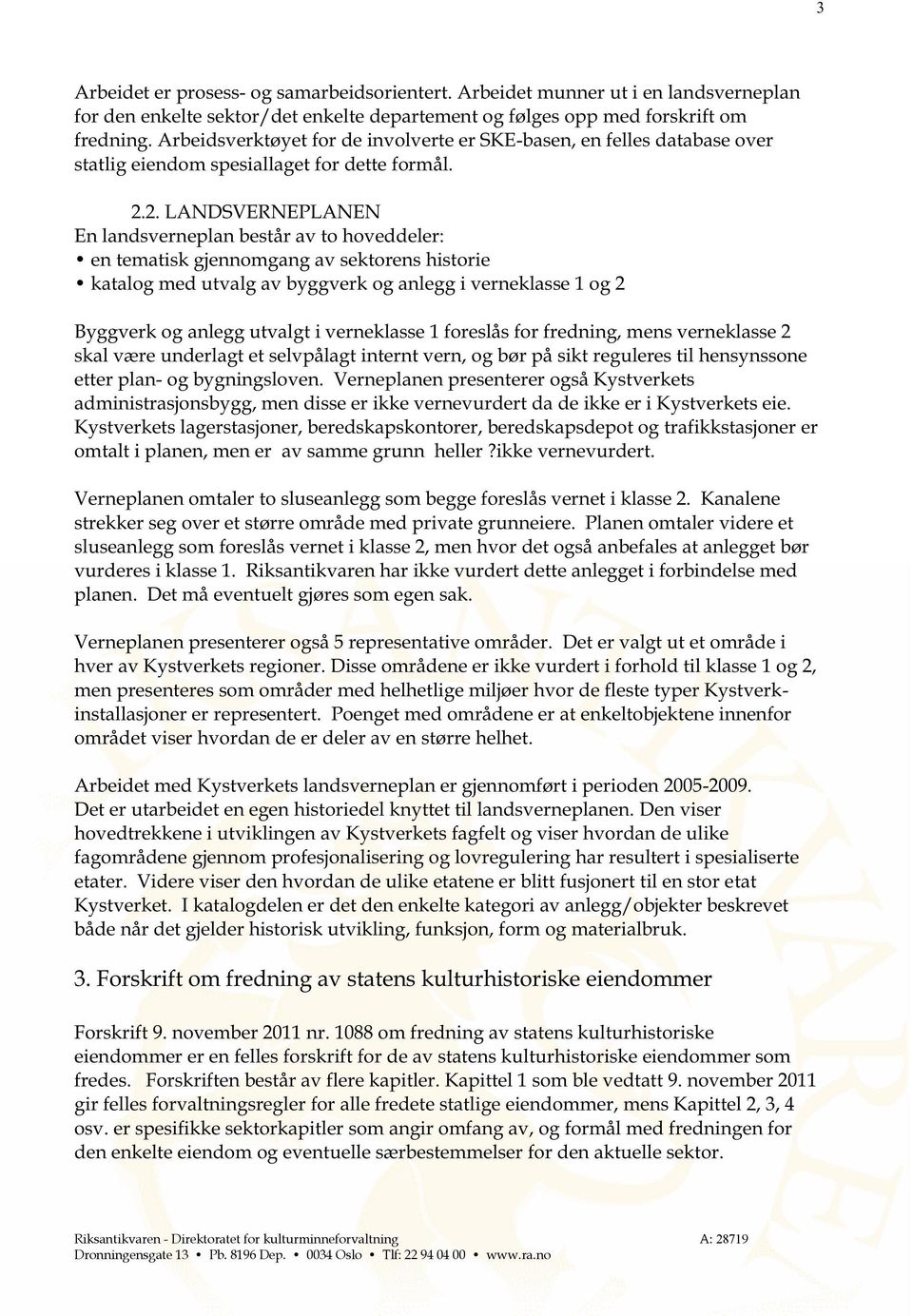 2. LANDSVERNEPLANEN En landsverneplan består av to hoveddeler: en tematisk gjennomgang av sektorens historie katalog med utva lg av byggverk og anlegg i verneklasse 1 og 2 Byggverk og anlegg utvalgt