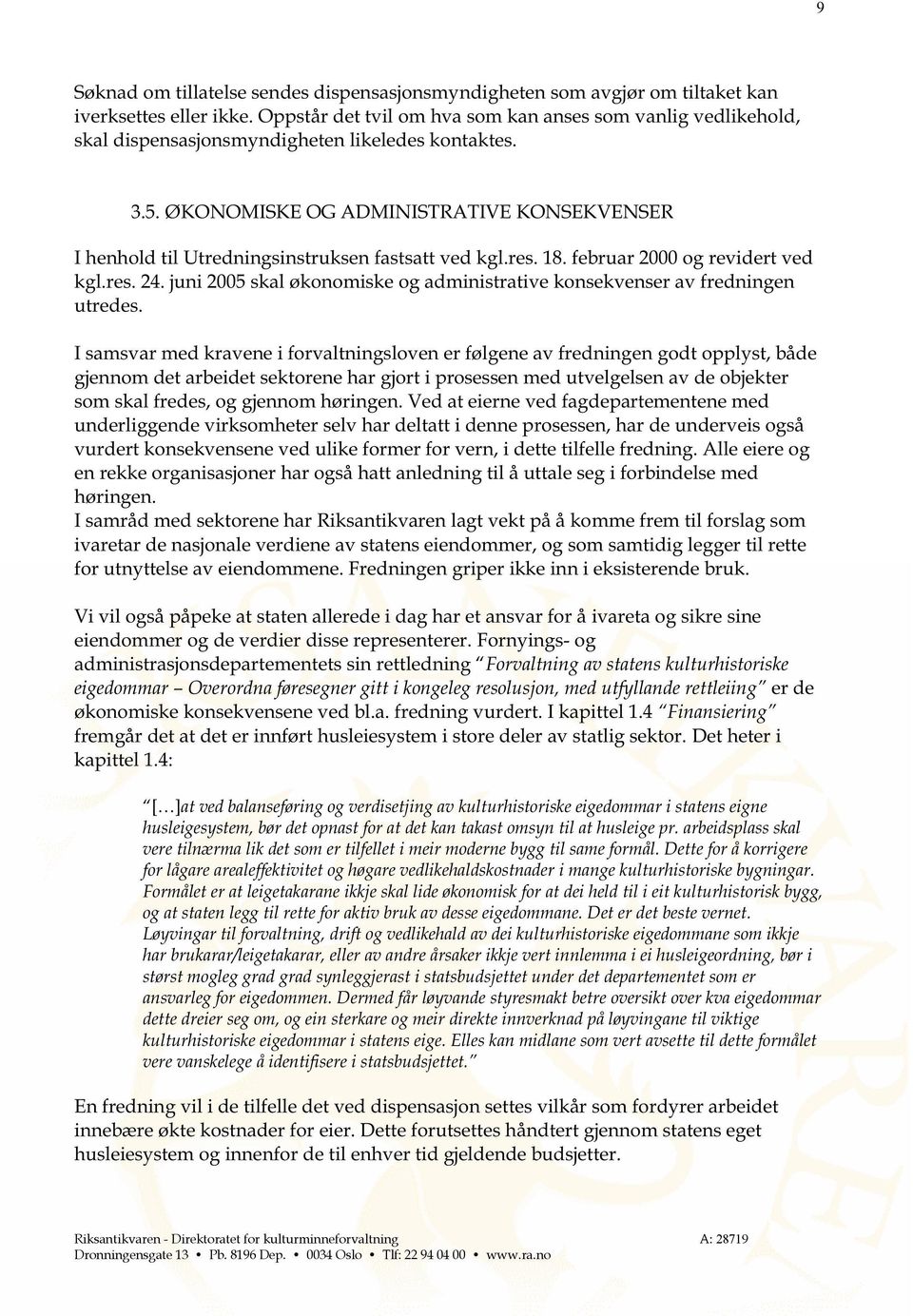 ØKONOMISKE OG ADMINISTRATIVE KONSEKVE NSER I henhold til Utredningsinstruksen fastsatt ved kgl.res. 18. februar 2000 og revidert ved kgl.res. 24.