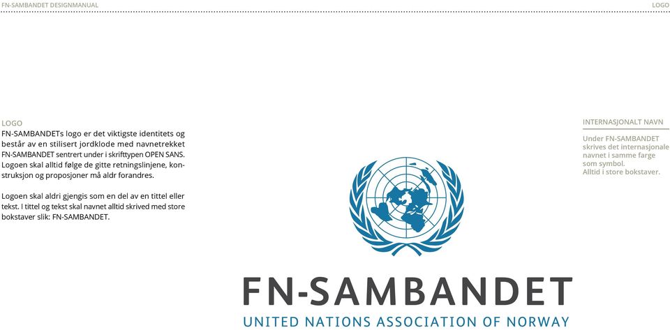 INTERNASJONALT NAVN Under FN-SAMBANDET skrives det internasjonale navnet i samme farge som symbol. Alltid i store bokstaver.