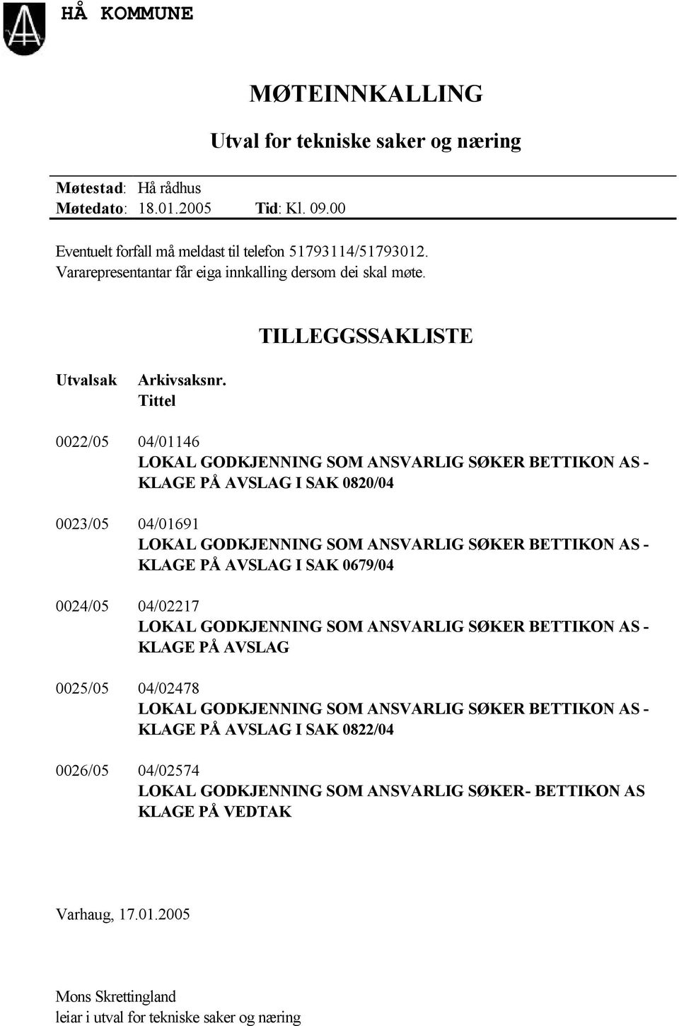 Tittel 0022/05 04/01146 LOKAL GODKJENNING SOM ANSVARLIG SØKER BETTIKON AS - KLAGE PÅ AVSLAG I SAK 0820/04 0023/05 04/01691 LOKAL GODKJENNING SOM ANSVARLIG SØKER BETTIKON AS - KLAGE PÅ AVSLAG I SAK