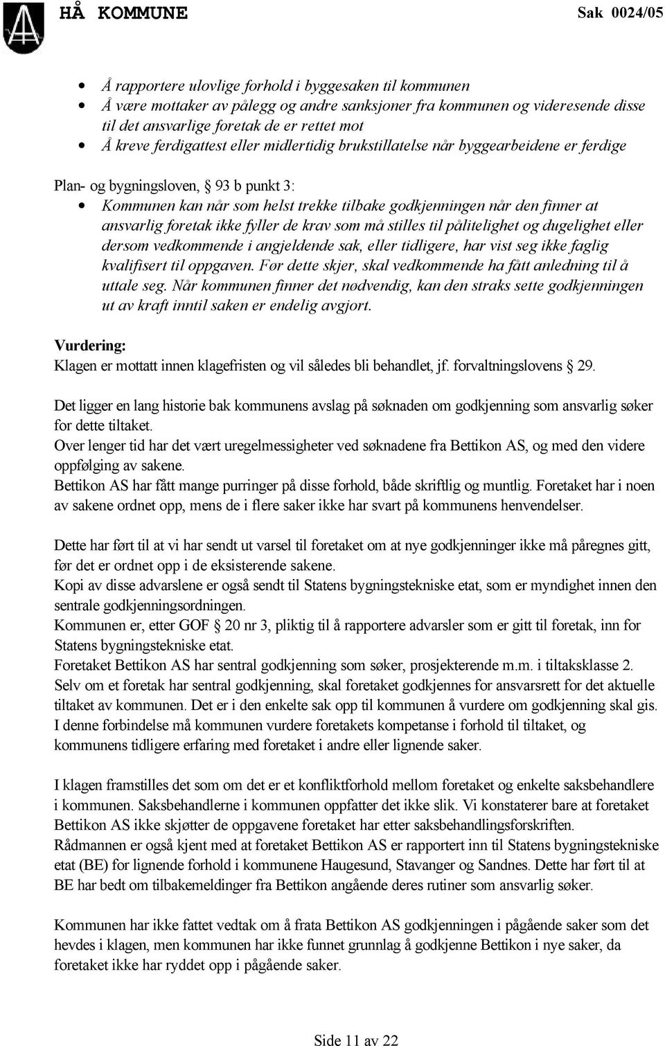 at ansvarlig foretak ikke fyller de krav som må stilles til pålitelighet og dugelighet eller dersom vedkommende i angjeldende sak, eller tidligere, har vist seg ikke faglig kvalifisert til oppgaven.