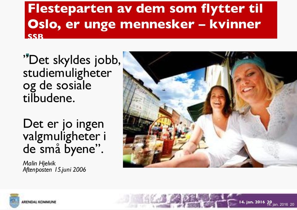 tilbudene. Det er jo ingen valgmuligheter i de små byene.