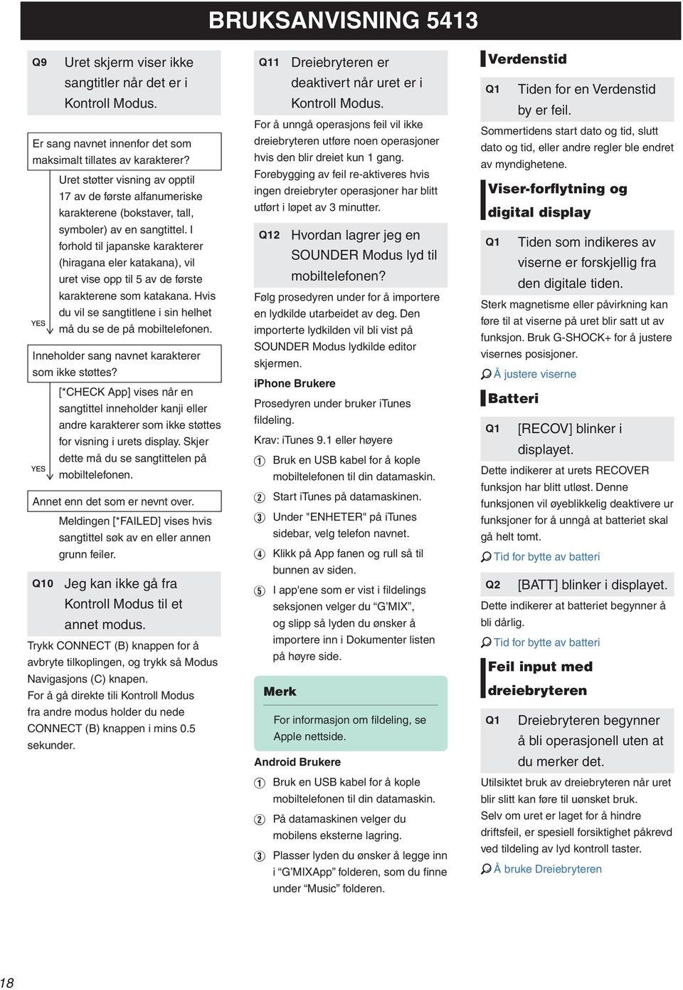 I forhold til jaanske karakterer (hiragana eler katakana), vil uret vise o til 5 av de første karakterene som katakana. Hvis du vil se sangtitlene i sin helhet må du se de å mobiltelefonen.