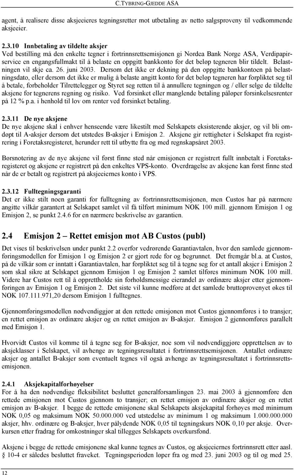 det beløp tegneren blir tildelt. Belastningen vil skje ca. 26. juni 2003.