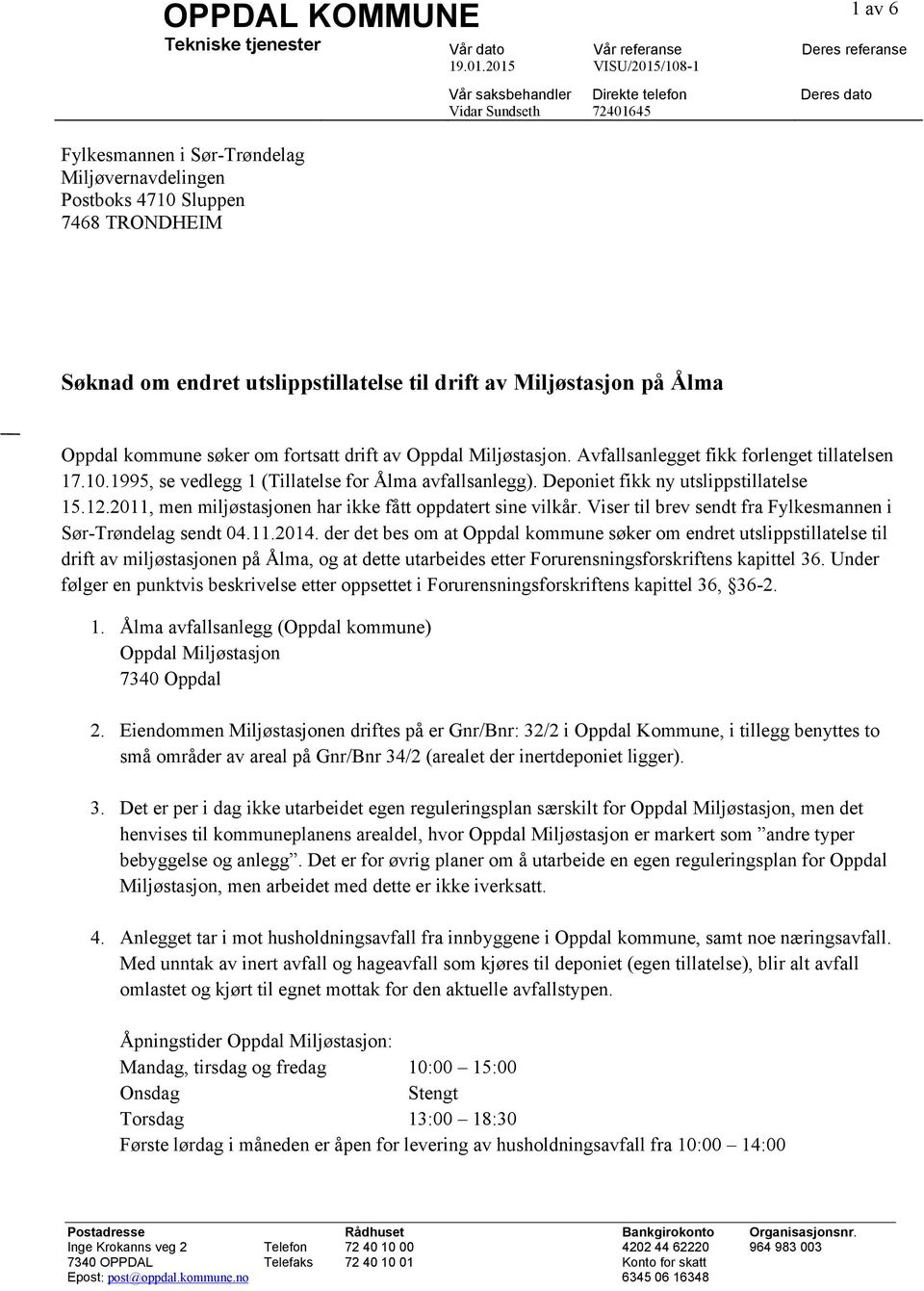 1995, se vedlegg 1 (Tillatelse for Ålma avfallsanlegg). Deponiet fikk ny utslippstillatelse 15.12.2011, men miljøstasjonen har ikke fått oppdatert sine vilkår.