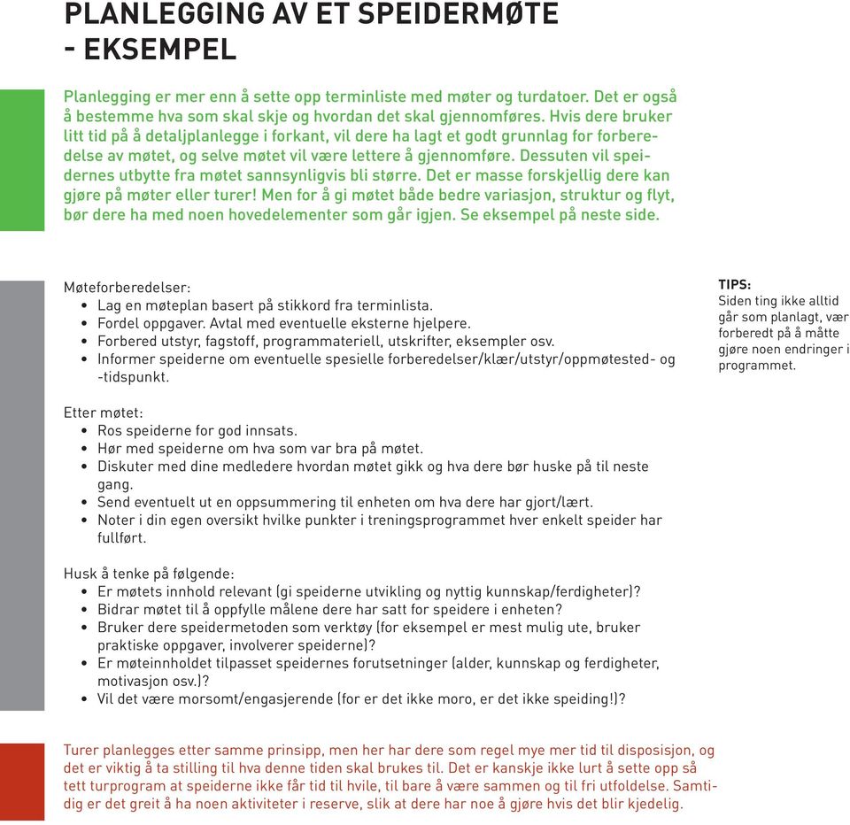 Dessuten vil speidernes utbytte fra møtet sannsynligvis bli større. Det er masse forskjellig dere kan gjøre på møter eller turer!