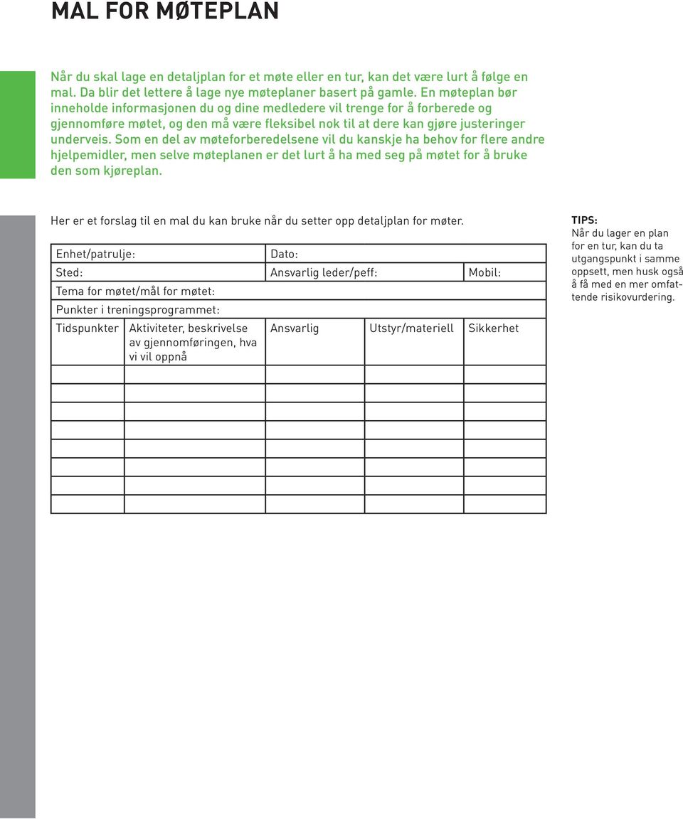 Som en del av møteforberedelsene vil du kanskje ha behov for flere andre hjelpemidler, men selve møteplanen er det lurt å ha med seg på møtet for å bruke den som kjøreplan.