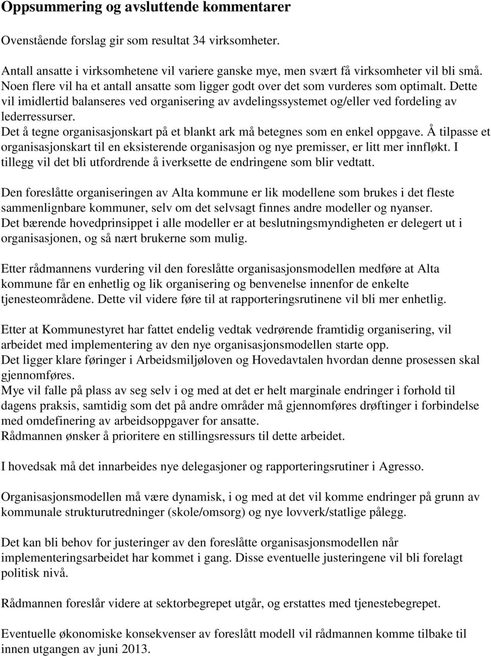 Det å tegne organisasjonskart på et blankt ark må betegnes som en enkel oppgave. Å tilpasse et organisasjonskart til en eksisterende organisasjon og nye premisser, er litt mer innfløkt.