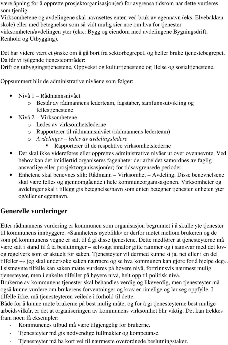 Det har videre vært et ønske om å gå bort fra sektorbegrepet, og heller bruke tjenestebegrepet.