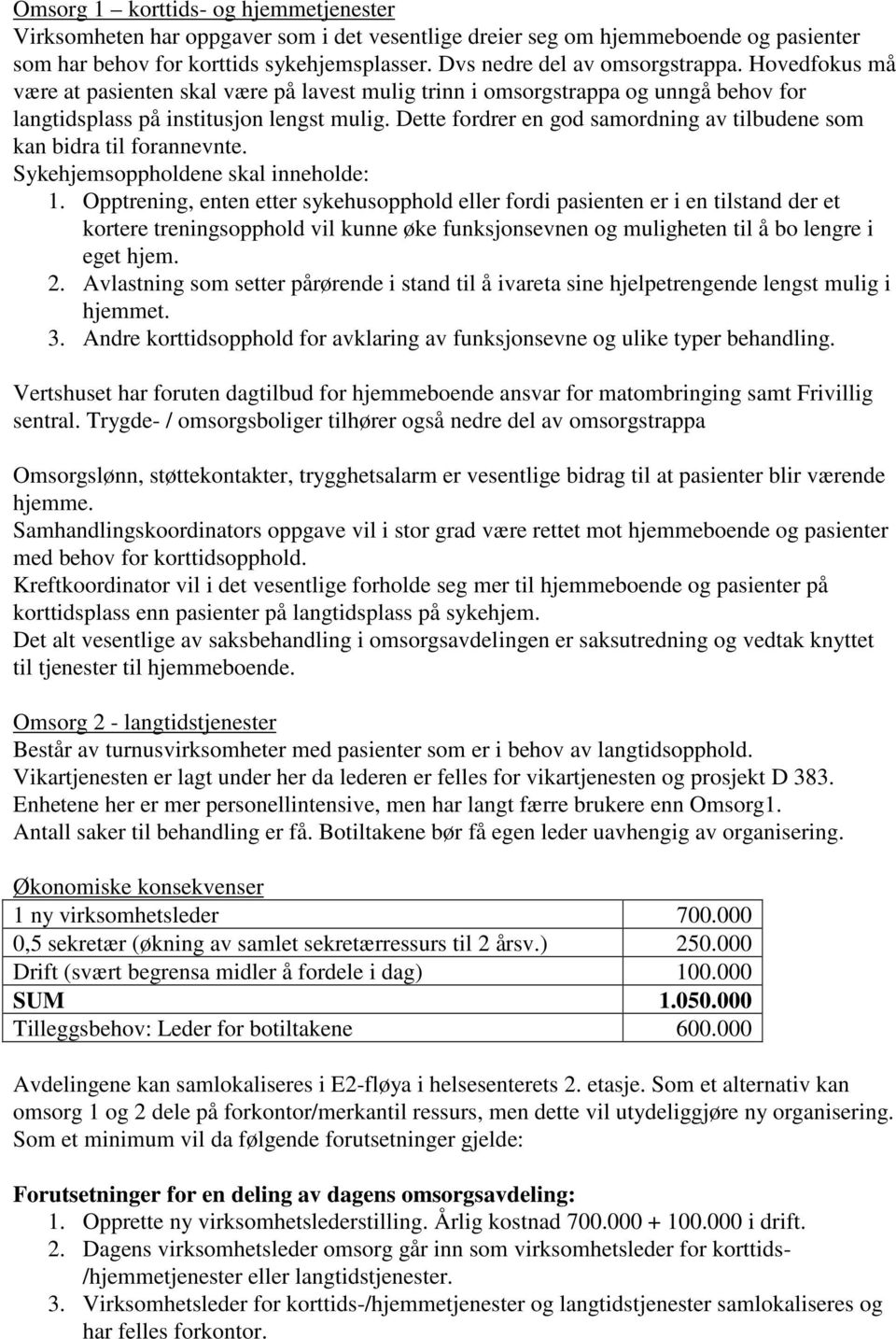 Dette fordrer en god samordning av tilbudene som kan bidra til forannevnte. Sykehjemsoppholdene skal inneholde: 1.