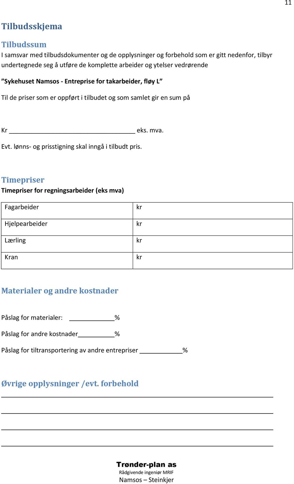 Evt. lønns- og prisstigning skal inngå i tilbudt pris.