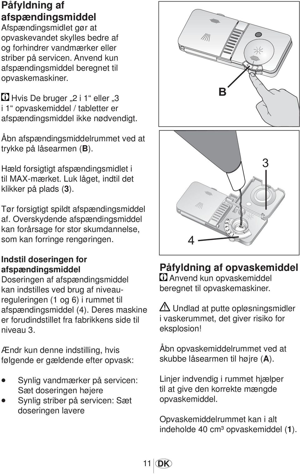 Hæld forsigtigt afspændingsmidlet i til MAX-mærket. Luk låget, indtil det klikker på plads (3). Tør forsigtigt spildt afspændingsmiddel af.