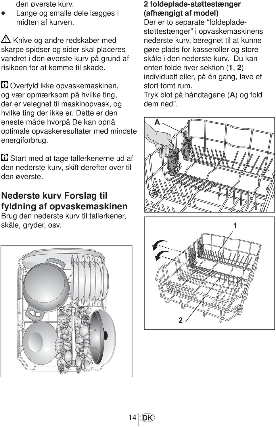 Overfyld ikke opvaskemaskinen, og vær opmærksom på hvilke ting, der er velegnet til maskinopvask, og hvilke ting der ikke er.