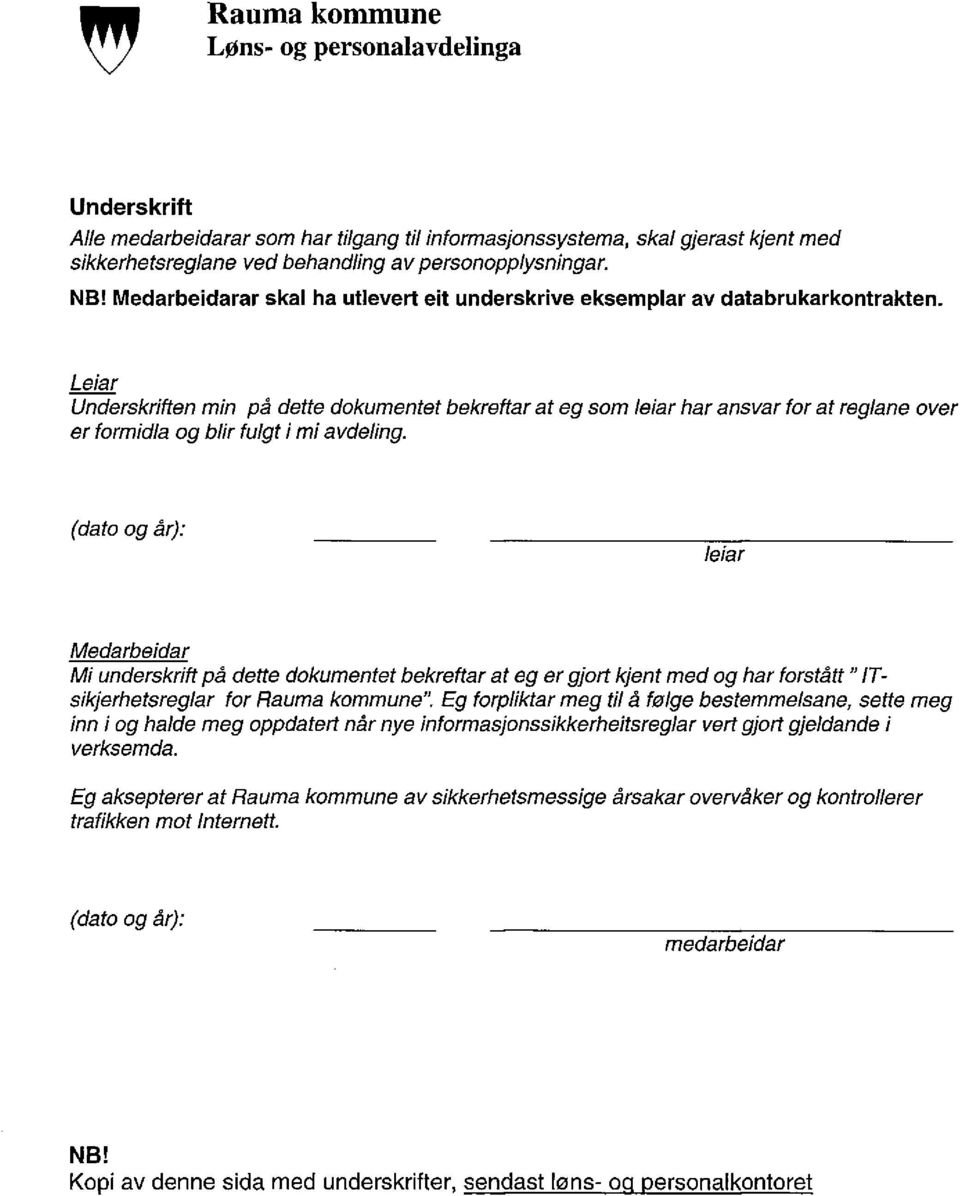 Leiar Underskriften min på dette dokumentet bekreftar at eg som leiar har ansvar for at reglane over er formidla og blir fulgt i mi avdeling.