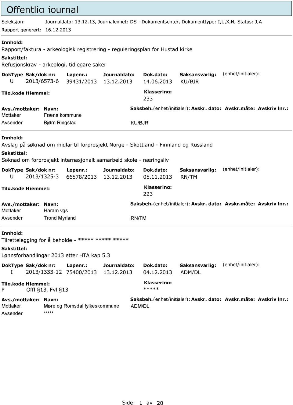 2013 nnhold: Rapport/faktura - arkeologisk registrering - reguleringsplan for Hustad kirke Refusjonskrav - arkeologi, tidlegare saker U 2013/6573-6 39431/2013 14.06.