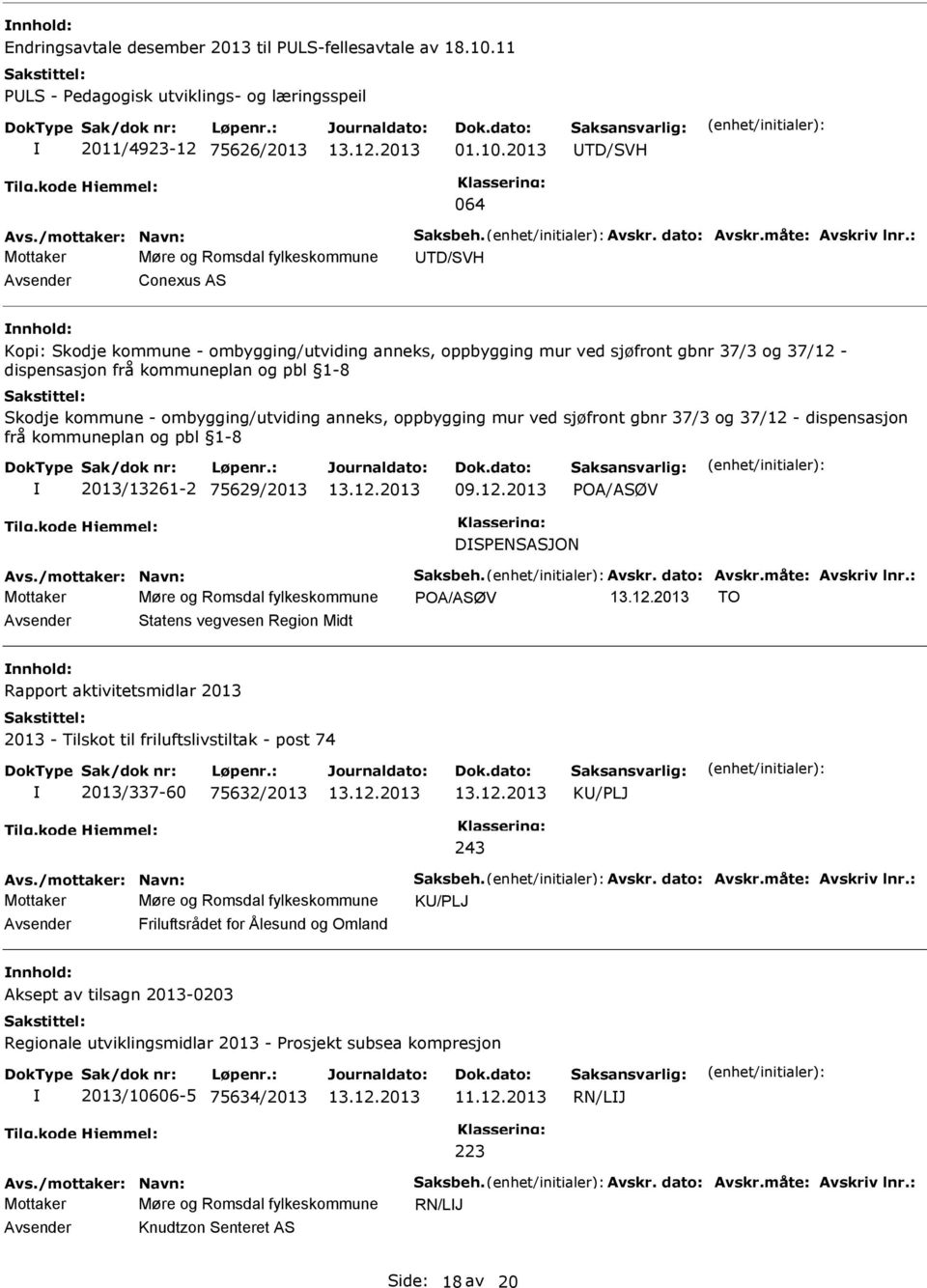 2013 UTD/SVH 064 Mottaker Møre og Romsdal fylkeskommune UTD/SVH Avsender Conexus AS nnhold: Kopi: Skodje kommune - ombygging/utviding anneks, oppbygging mur ved sjøfront gbnr 37/3 og 37/12 -