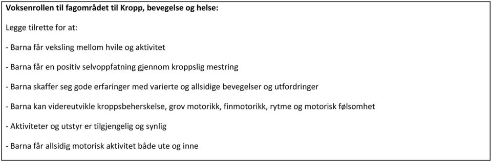 varierte og allsidige bevegelser og utfordringer - Barna kan videreutvikle kroppsbeherskelse, grov motorikk, finmotorikk,