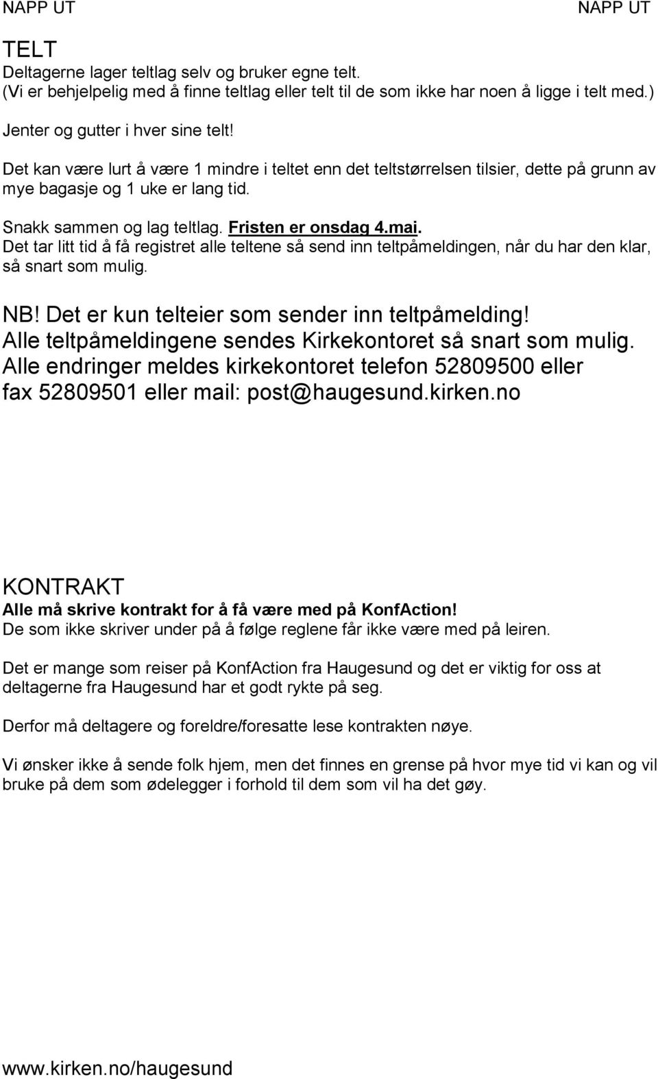 Fristen er onsdag 4.mai. Det tar litt tid å få registret alle teltene så send inn teltpåmeldingen, når du har den klar, så snart som mulig. NB! Det er kun telteier som sender inn teltpåmelding!