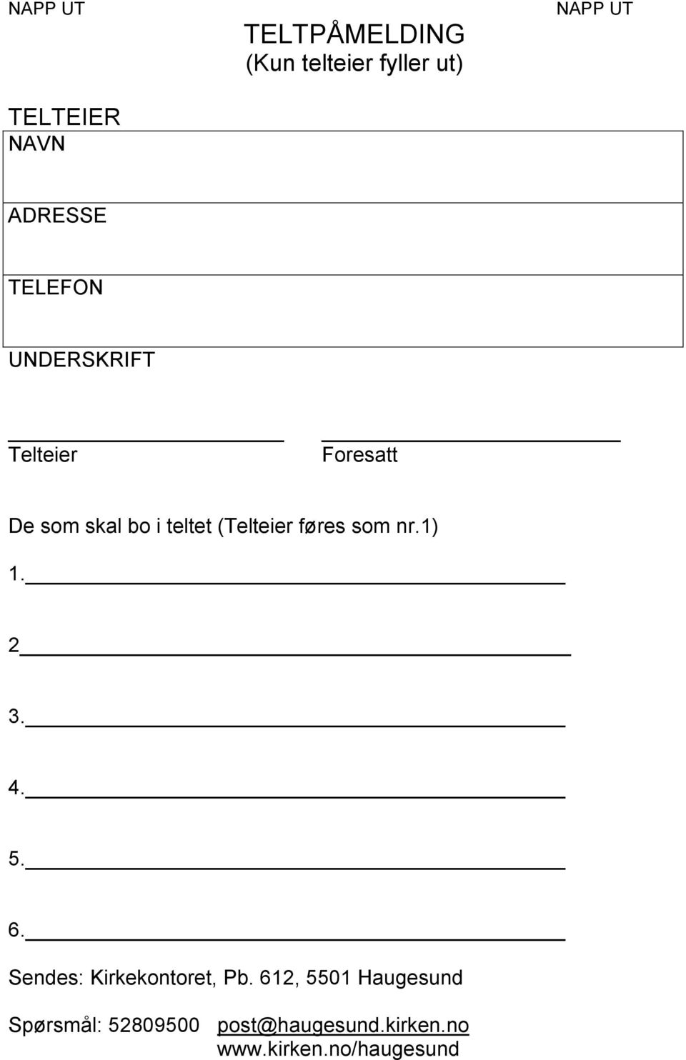 teltet (Telteier føres som nr.1) 1. 2 3. 4. 5. 6.