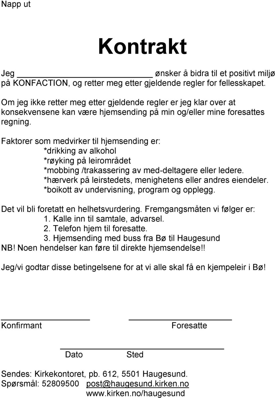 Faktorer som medvirker til hjemsending er: *drikking av alkohol *røyking på leirområdet *mobbing /trakassering av med-deltagere eller ledere.