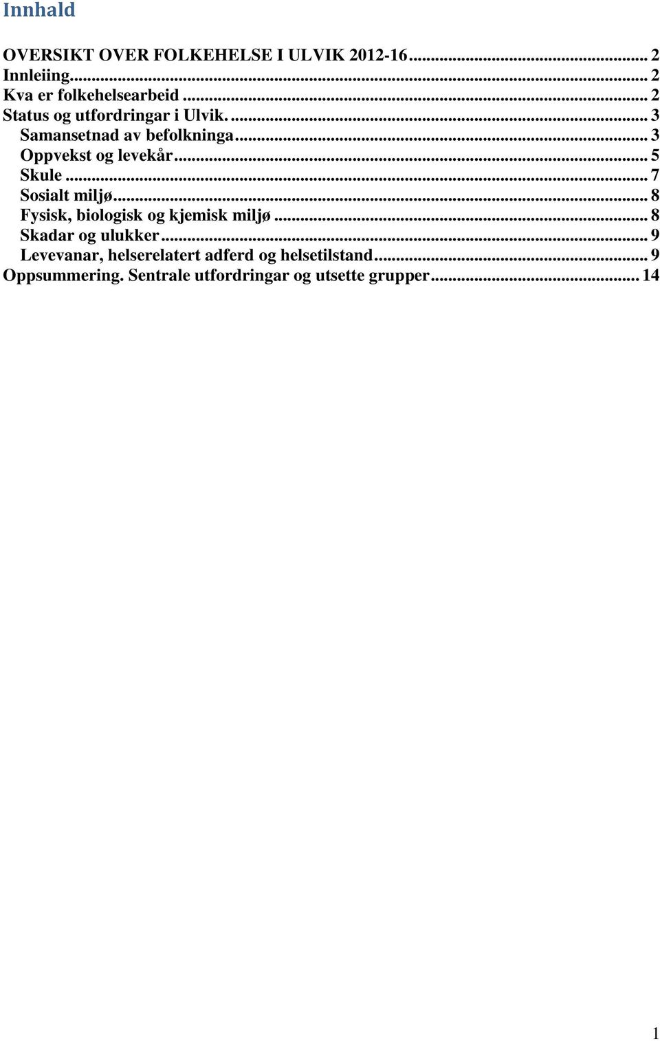 .. 5 Skule... 7 Sosialt miljø... 8 Fysisk, biologisk og kjemisk miljø... 8 Skadar og ulukker.