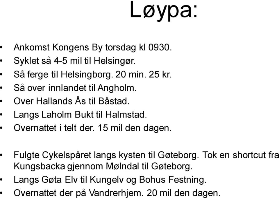 Overnattet i telt der. 15 mil den dagen. Fulgte Cykelspåret langs kysten til Gøteborg.