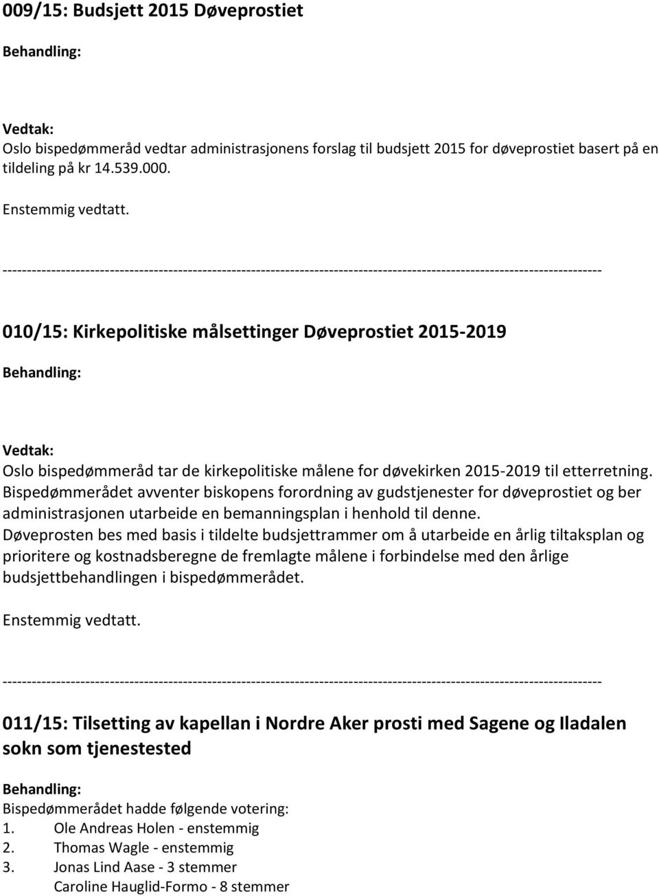 Bispedømmerådet avventer biskopens forordning av gudstjenester for døveprostiet og ber administrasjonen utarbeide en bemanningsplan i henhold til denne.