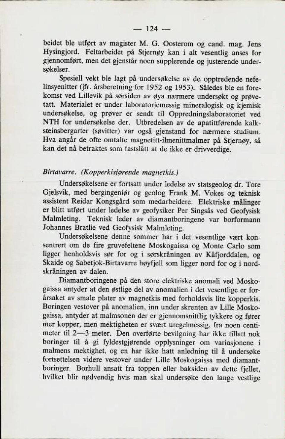 Spesiell vekt ble lagt på undersøkelse av de opptredende nefe linsyenitter (jfr. årsberetning for 1952 og 1953).