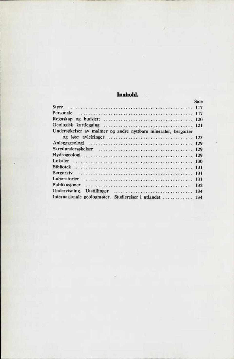 nyttbare mineraler, bergarter og løse avleiringer 123 Anleggsgeologi 129 Skredundersøkelser " 129