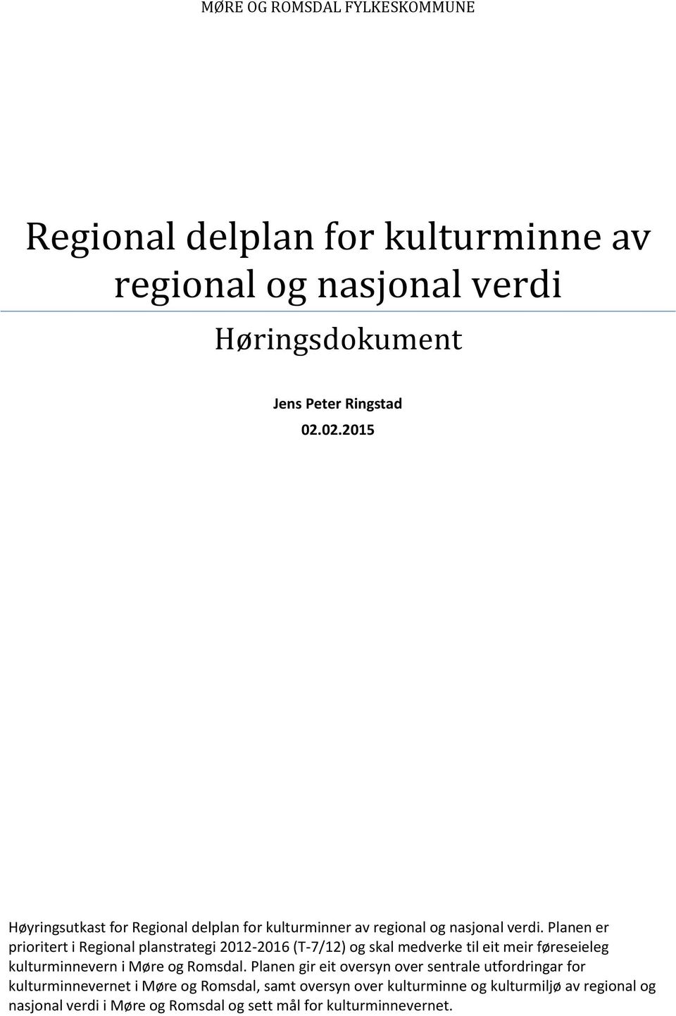 Planen er prioritert i Regional planstrategi 2012-2016 (T-7/12) og skal medverke til eit meir føreseieleg kulturminnevern i Møre og Romsdal.