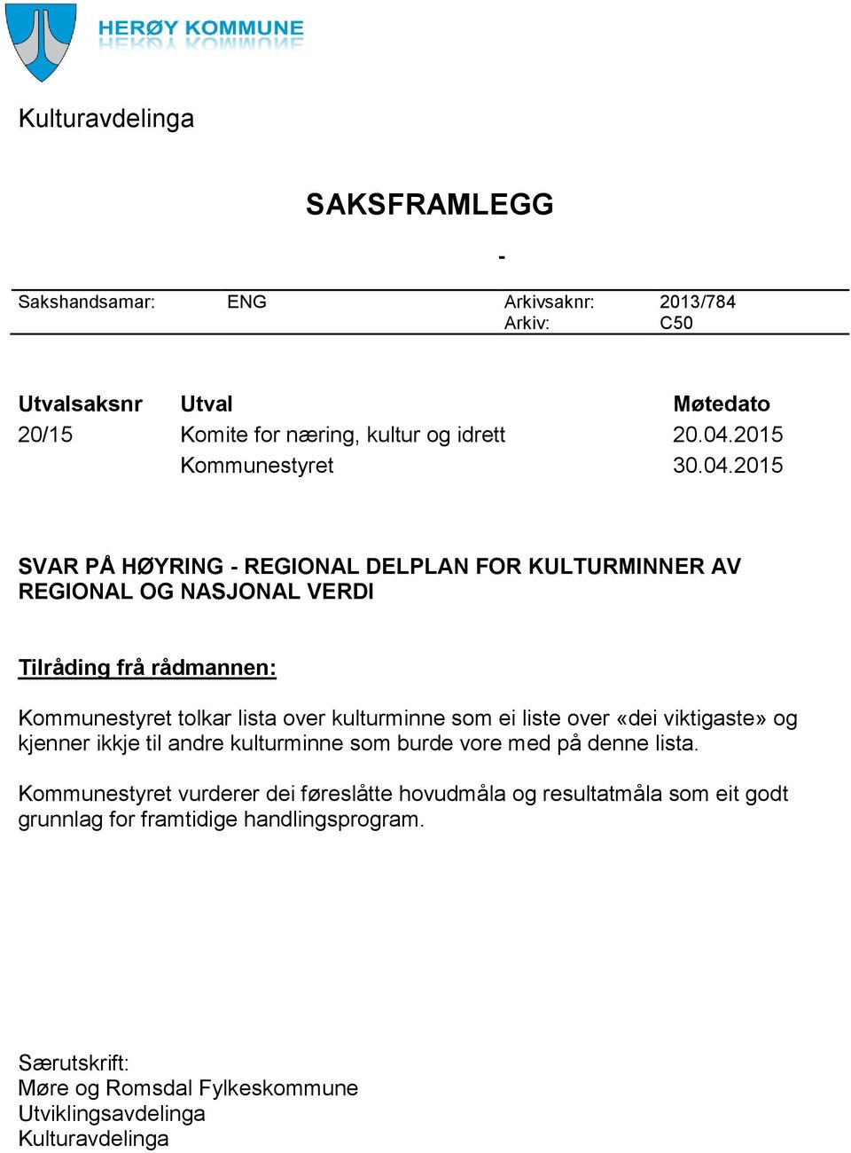 2015 SVAR PÅ HØYRING - REGIONAL DELPLAN FOR KULTURMINNER AV REGIONAL OG NASJONAL VERDI Tilråding frå rådmannen: Kommunestyret tolkar lista over kulturminne som