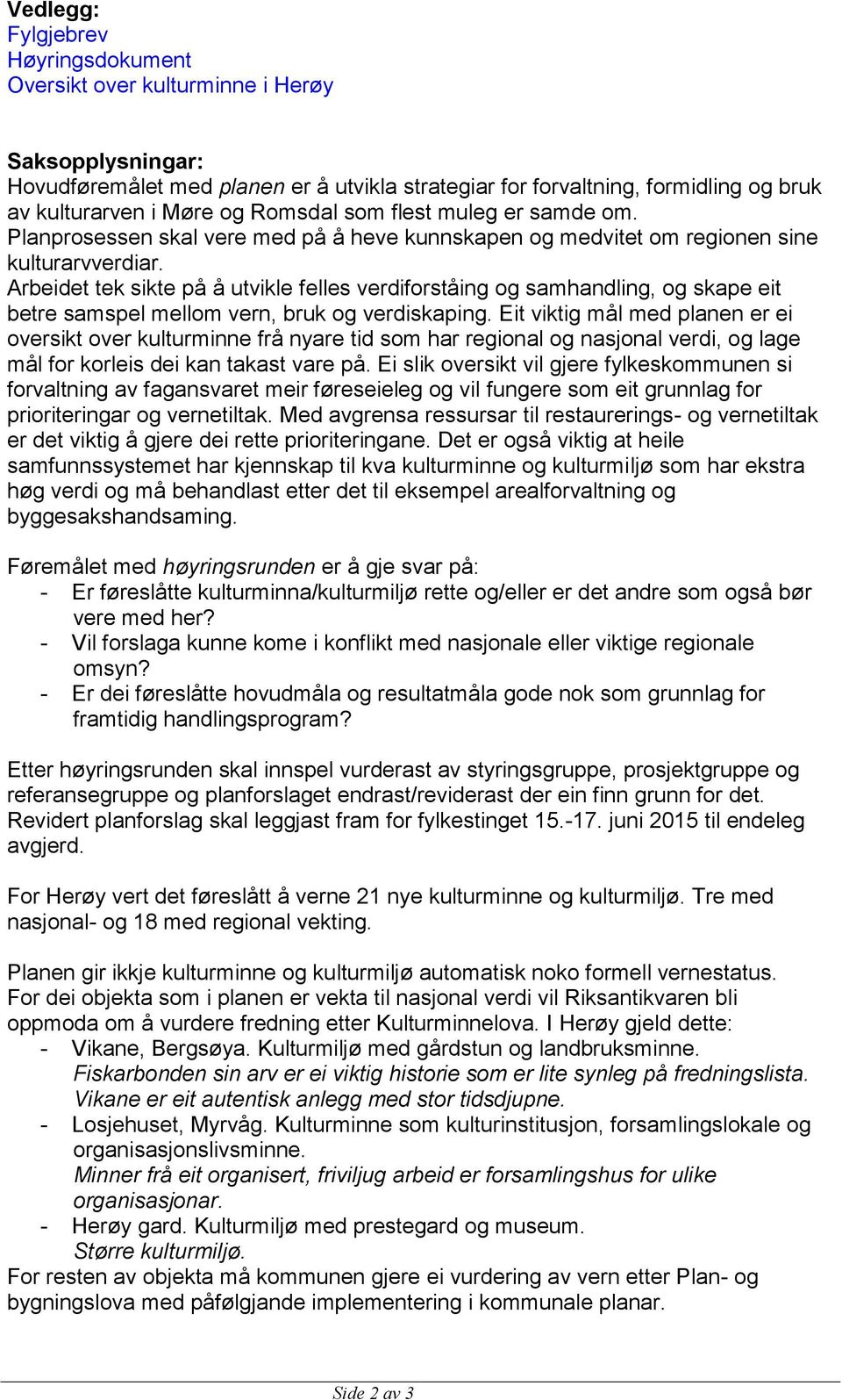 Arbeidet tek sikte på å utvikle felles verdiforståing og samhandling, og skape eit betre samspel mellom vern, bruk og verdiskaping.