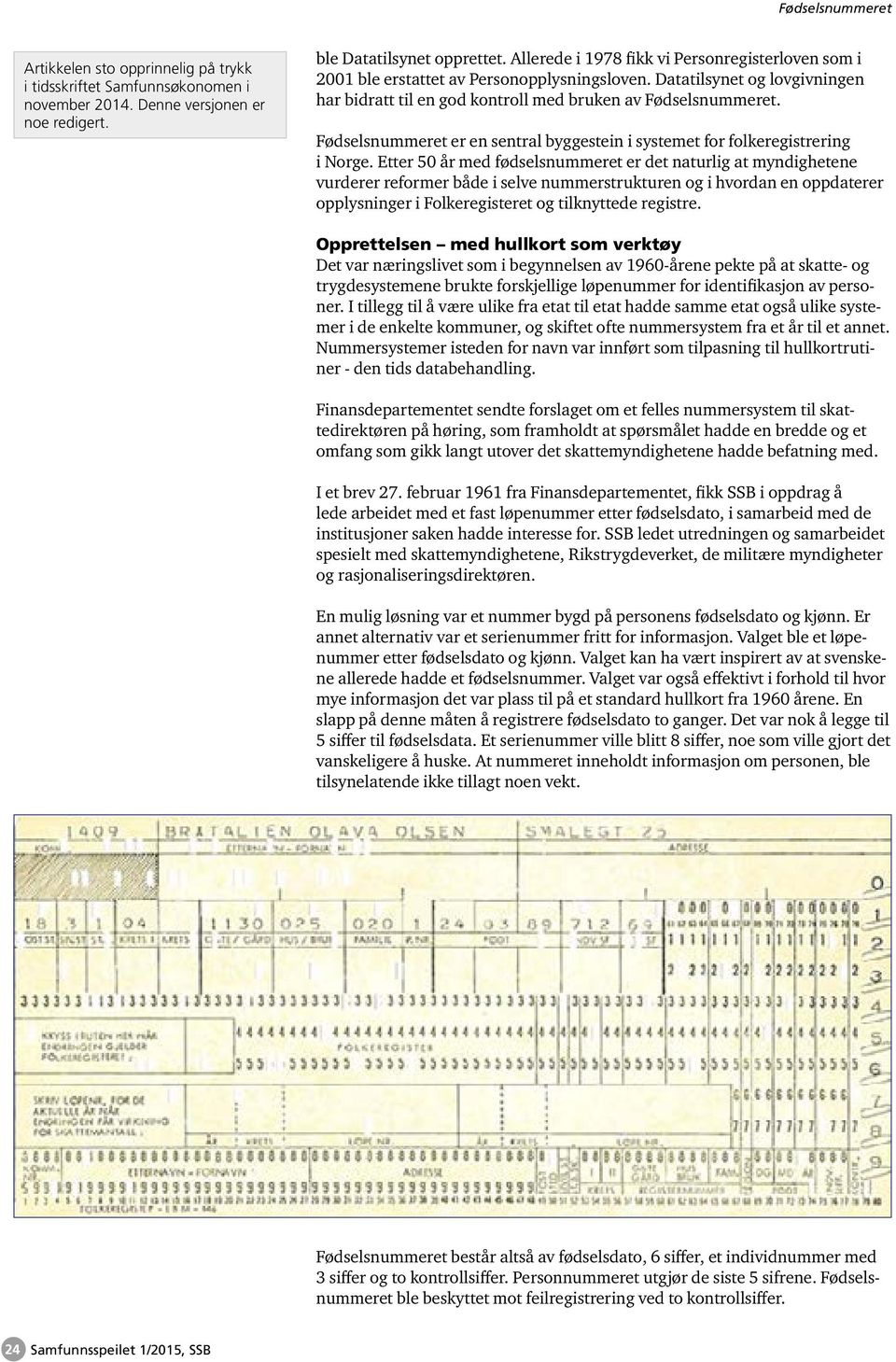 Fødselsnummeret er en sentral byggestein i systemet for folkeregistrering i Norge.