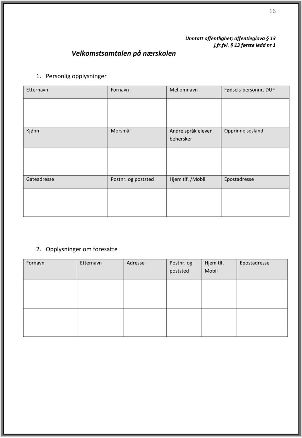 DUF Kjønn Morsmål Andre språk eleven behersker Opprinnelsesland Gateadresse Postnr.