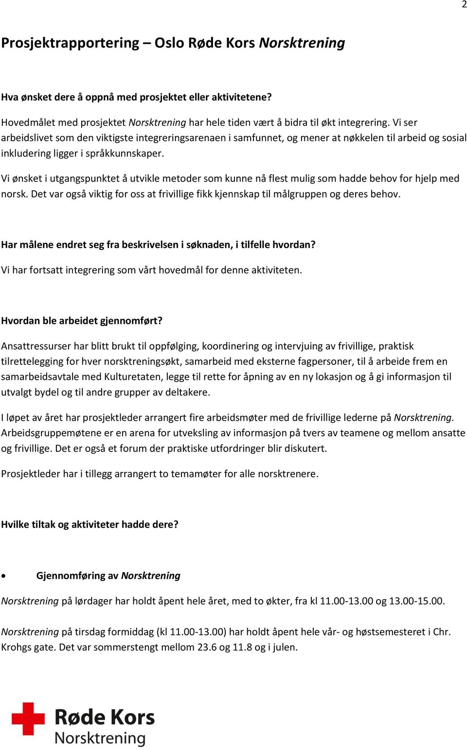 Vi ønsket i utgangspunktet å utvikle metoder som kunne nå flest mulig som hadde behov for hjelp med norsk. Det var også viktig for oss at frivillige fikk kjennskap til målgruppen og deres behov.