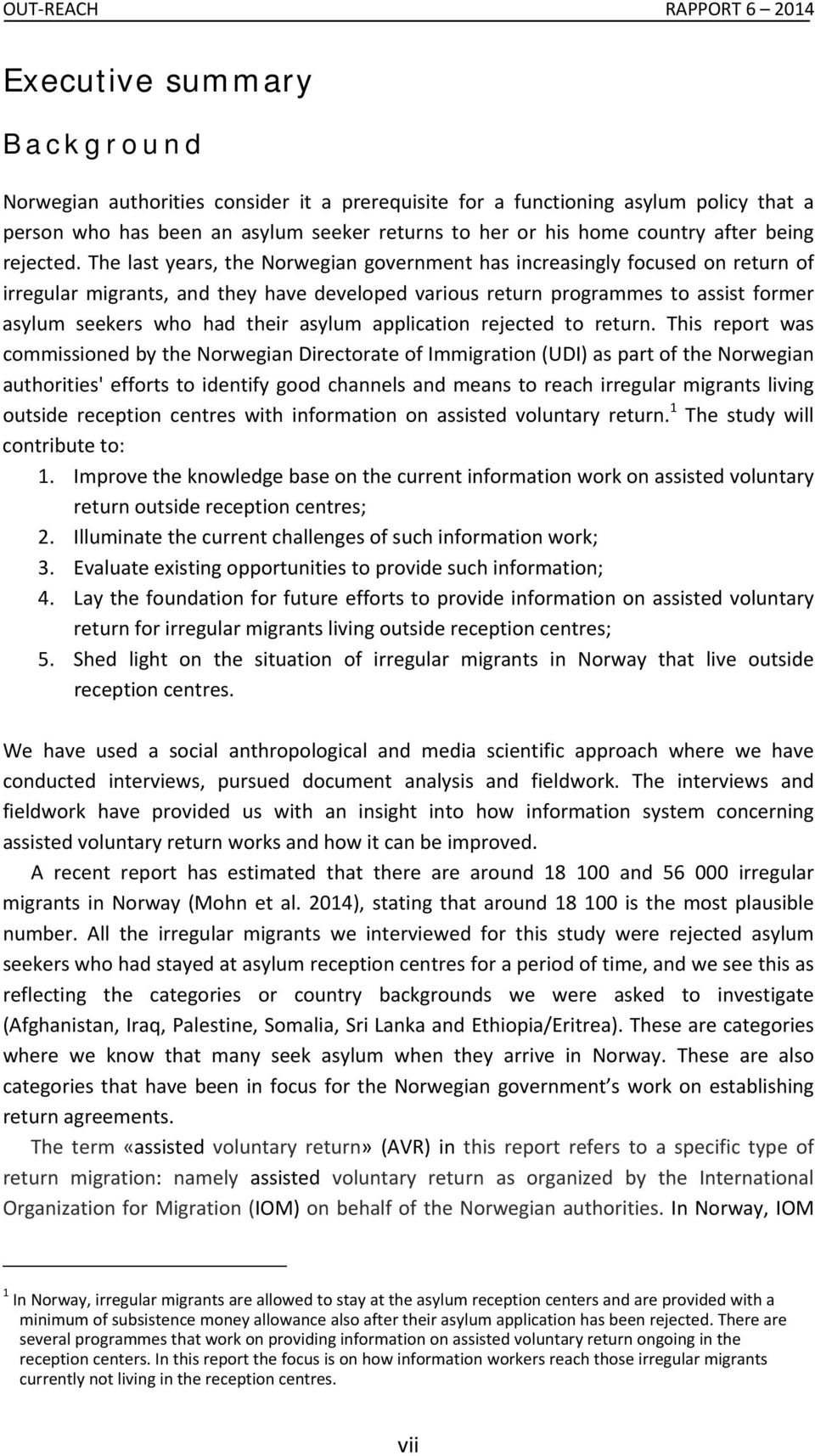 The last years, the Norwegian government has increasingly focused on return of irregular migrants, and they have developed various return programmes to assist former asylum seekers who had their