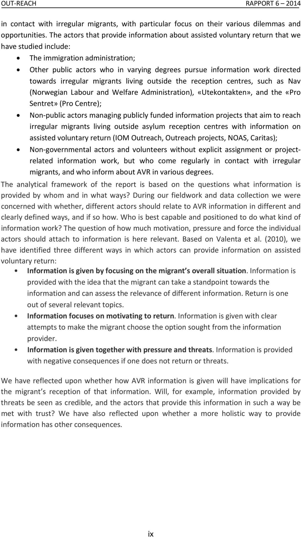 directed towards irregular migrants living outside the reception centres, such as Nav (Norwegian Labour and Welfare Administration), «Utekontakten», and the «Pro Sentret» (Pro Centre); Non public