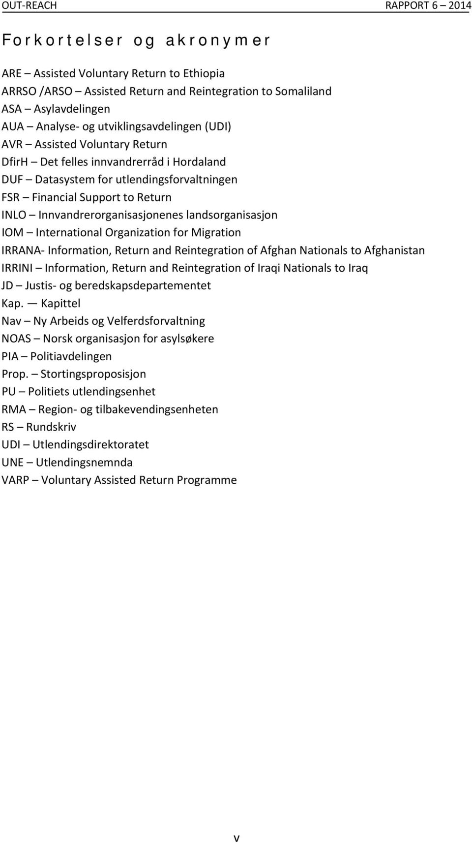 International Organization for Migration IRRANA Information, Return and Reintegration of Afghan Nationals to Afghanistan IRRINI Information, Return and Reintegration of Iraqi Nationals to Iraq JD