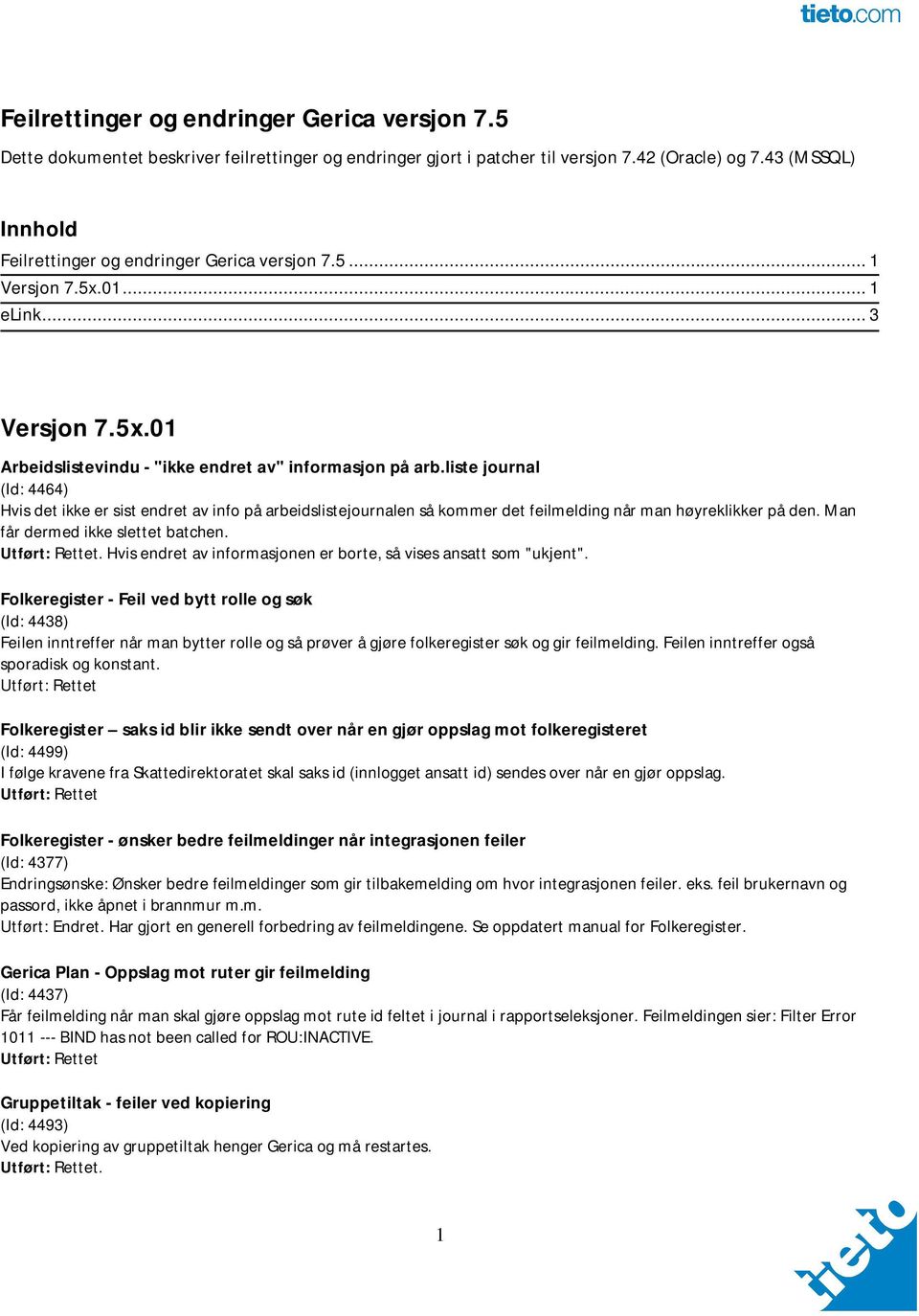 liste journal (Id: 4464) Hvis det ikke er sist endret av info på arbeidslistejournalen så kommer det feilmelding når man høyreklikker på den. Man får dermed ikke slettet batchen.