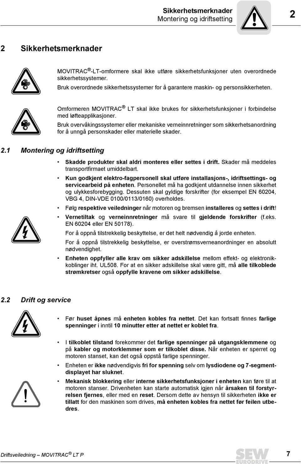 Bruk overvåkingssystemer eller mekaniske verneinnretninger som sikkerhetsanordning for å unngå personskader eller materielle skader. 2.