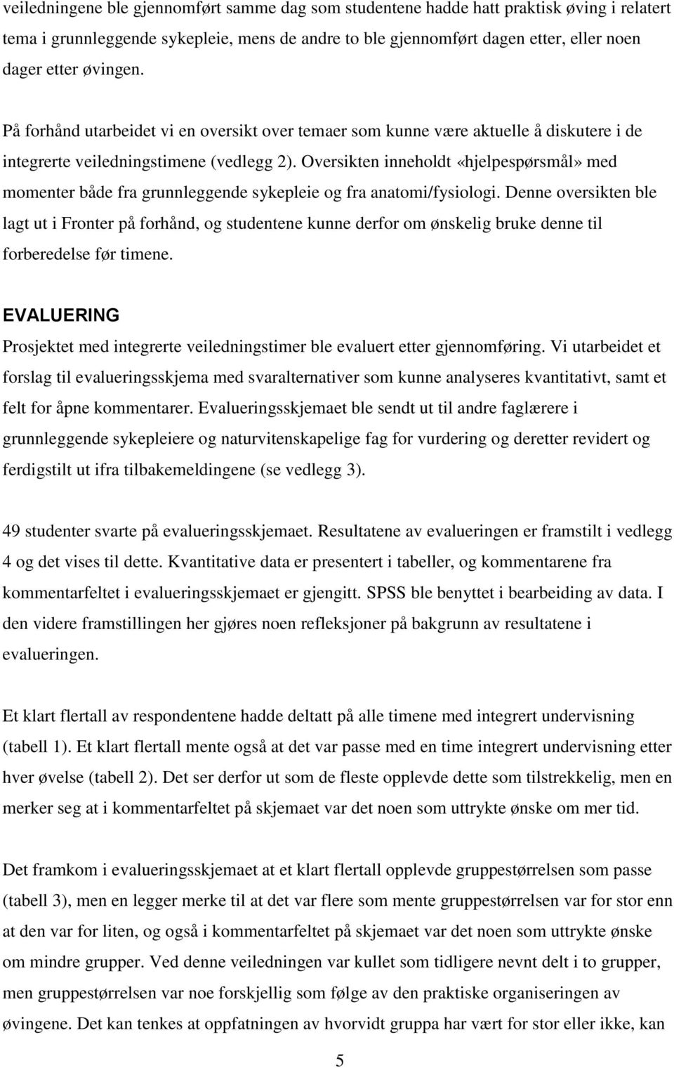 Oversikten inneholdt «hjelpespørsmål» med momenter både fra grunnleggende sykepleie og fra anatomi/fysiologi.