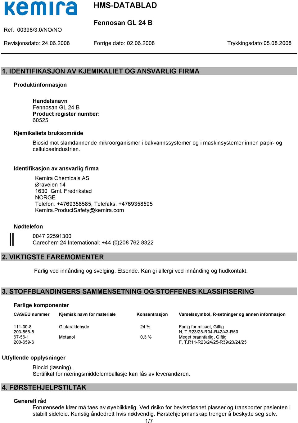 +4769358595 Kemira.ProductSafety@kemira.com Nødtelefon 0047 22591300 Carechem 24 International: +44 (0)208 762 8322 2. VIKTIGSTE FAREMOMENTER Farlig ved innånding og svelging. Etsende.