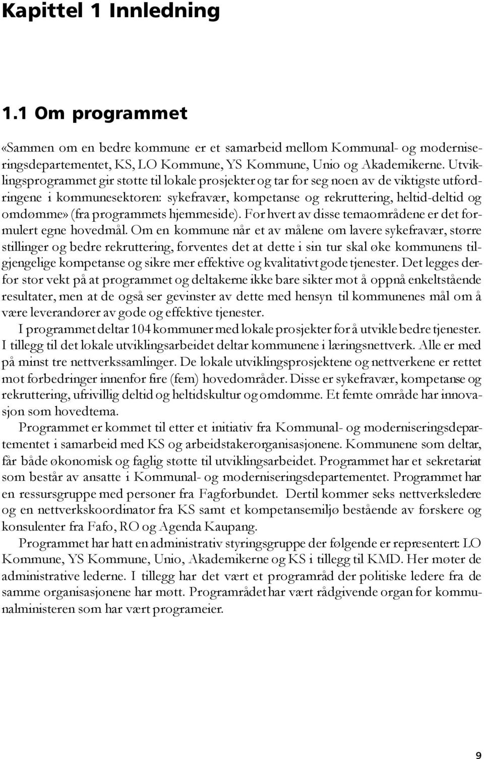 programmets hjemmeside). For hvert av disse temaområdene er det formulert egne hovedmål.