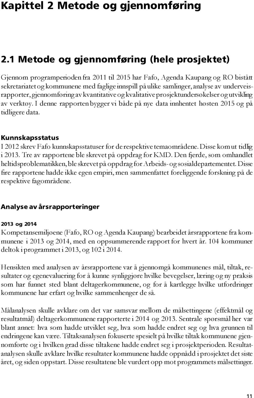 analyse av underveisrapporter, gjennomføring av kvantitative og kvalitative prosjektundersøkelser og utvikling av verktøy.