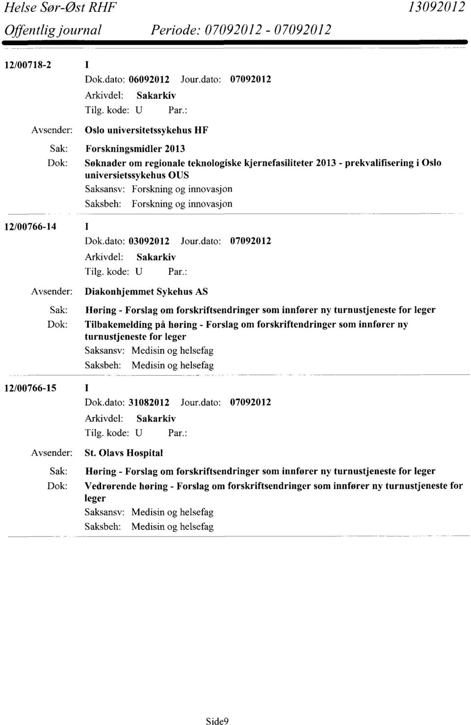 dato: 07092012 Diakonhjemmet Sykehus AS Sak: Høring - Forslag om forskriftsendringer som innfører ny turnustjeneste for leger Dok: Tilbakemelding på høring - Forslag om forskriftendringer som