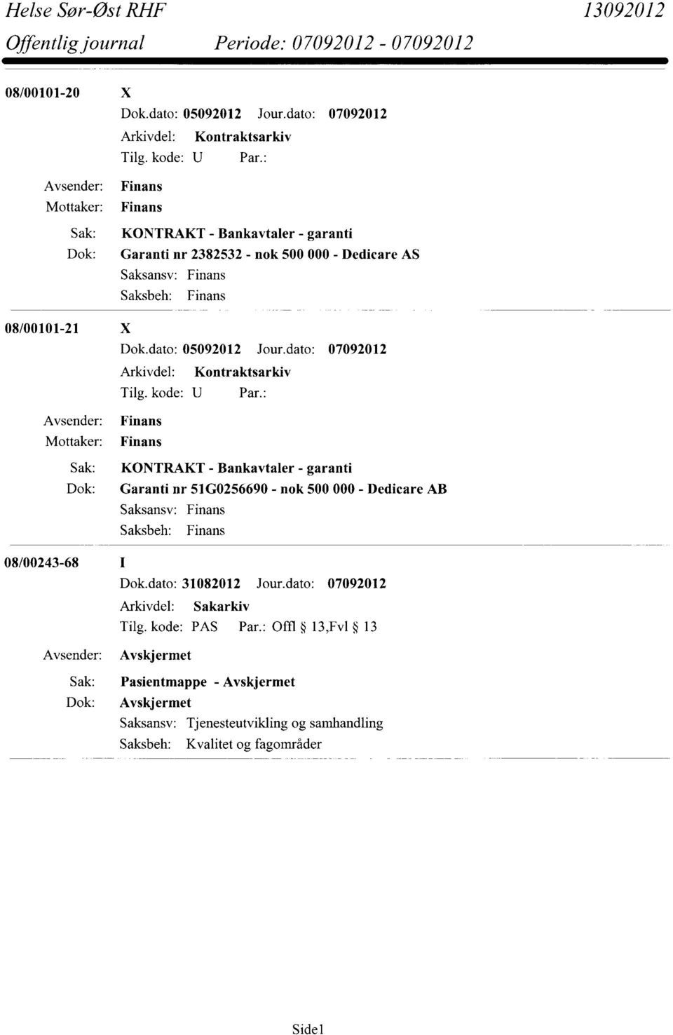 Mottaker: Finans Arkivdel: Kontraktsarkiv Sak: KONTRAKT - Bankavtaler - garanti Dok: Garanti nr 51G0256690 - nok 500 000 - Dedicare AB Saksansv: Finans