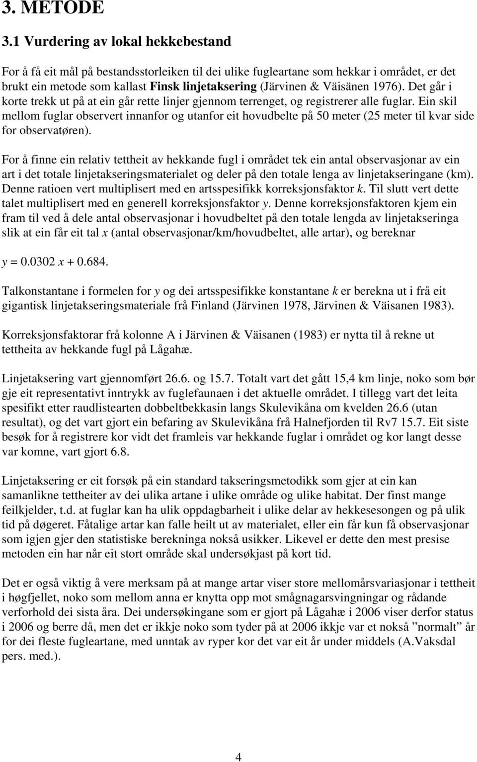 1976). Det går i korte trekk ut på at ein går rette linjer gjennom terrenget, og registrerer alle fuglar.