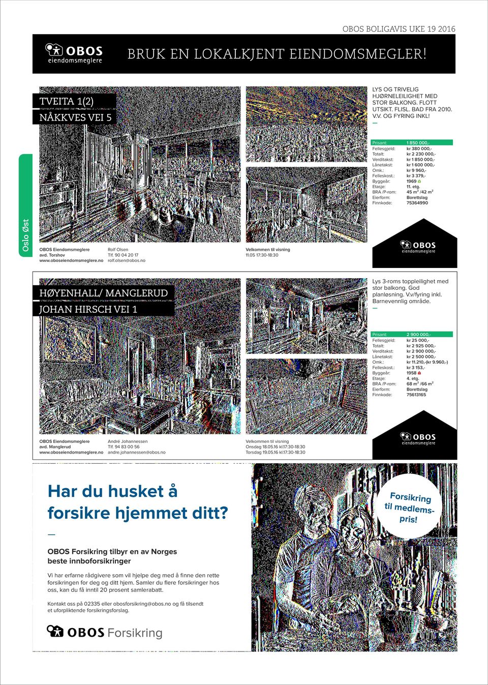 God planløsning. V.v/fyring inkl. Barnevennlig område. HØYENHALL/ MANGLERUD JOHAN HIRSCH VEI 1 Verditakst: Lånetakst: avd. Manglerud André Johannessen Tlf. 94 83 00 56 andre.johannessen@obos.